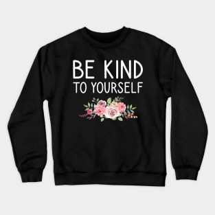 be kind to yourself Crewneck Sweatshirt